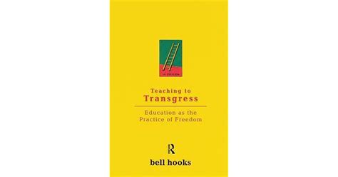  Teaching to Transgress: Education as the Practice of Freedom -  a symphony of defiance against pedagogical norms, orchestrated by bell hooks